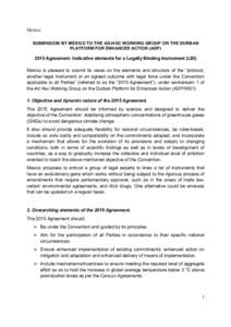 Mexico SUBMISSION BY MEXICO TO THE AD-HOC WORKING GROUP ON THE DURBAN PLATFORM FOR ENHANCED ACTION (ADP[removed]Agreement: Indicative elements for a Legally Binding Instrument (LBI) Mexico is pleased to submit its views on