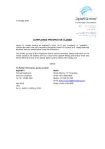 17 OctoberCOMPLIANCE PROSPECTUS CLOSED Digital CC Limited (trading as digitalBTC) (ASX: DCC) (the “Company” or “digitalBTC”) confirms the offer under the Compliance Prospectus dated 15 October 2014 closed 