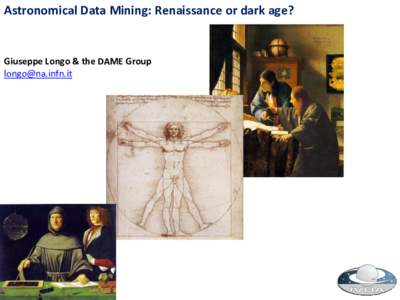 Astronomical Data Mining: Renaissance or dark age?  Giuseppe Longo & the DAME Group   We know that DM, ML, AI are a must…