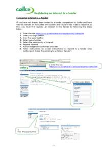 Registering an interest in a tender To register interest in a Tender If you have not directly been invited to a tender competition by Coillte and have viewed a tender on the Coillte SMS system and would like to create a 