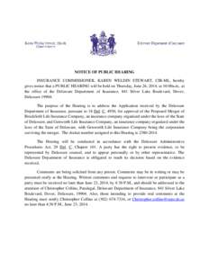 NOTICE OF PUBLIC HEARING INSURANCE COMMISSIONER, KAREN WELDIN STEWART, CIR-ML, hereby gives notice that a PUBLIC HEARING will be held on Thursday, June 26, 2014, at 10:00a.m.. at the office of the Delaware Department of 