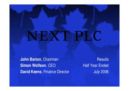 John Barton, Chairman Simon Wolfson, CEO David Keens, Finance Director Results Half Year Ended