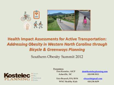 Health Impact Assessments for Active Transportation: Addressing Obesity in Western North Carolina through Bicycle & Greenways Planning Southern Obesity Summit 2012 Presenters: Don Kostelec, AICP