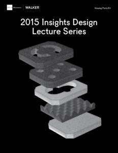 WALKER  Viewing Party Kit 2015 Insights Design Lecture Series