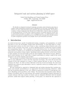 Integrated task and motion planning in belief space Leslie Pack Kaelbling and Tom´as Lozano-P´erez CSAIL, MIT, Cambridge, MA 02139 {lpk, tlp}@csail.mit.edu  Abstract