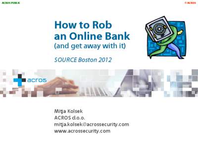 ACROS PUBLIC  © ACROS How to Rob an Online Bank
