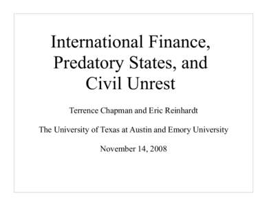 International Finance, Predatory States, and Civil Unrest Terrence Chapman and Eric Reinhardt The University of Texas at Austin and Emory University November 14, 2008