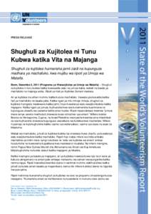 PRESS RELEASE  Shughuli za Kujitolea ni Tunu Kubwa katika Vita na Majanga Shughuli za kujitolea huimarisha jamii zaidi na kupunguza madhara ya machafuko, kwa mujibu wa ripoti ya Umoja wa