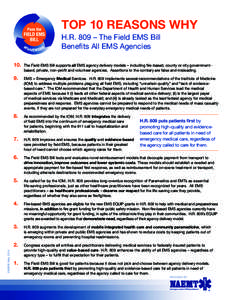 TOP 10 REASONS WHY H.R. 809 – The Field EMS Bill Benefits All EMS Agencies 10.	 The Field EMS Bill supports all EMS agency delivery models – including fire-based, county or city governmentbased, private, non-profit a