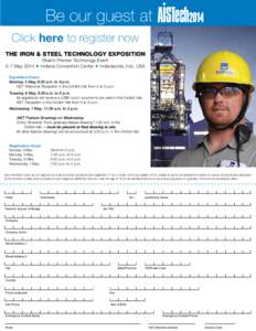 Be our guest at Click here to register now The Iron & Steel Technology Exposition Steel’s Premier Technology Event 5–7 May 2014 F Indiana Convention Center F Indianapolis, Ind., USA Exposition Hours