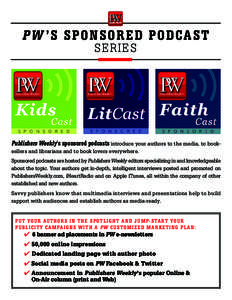 PW ’S S PON S ORE D PODCAST SERIES Publishers Weekly’s sponsored podcasts introduce your authors to the media, to booksellers and librarians and to book lovers everywhere. Sponsored podcasts are hosted by Publishers 