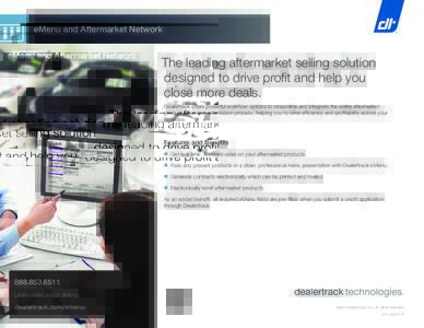 eMenu and Aftermarket Network  The leading aftermarket selling solution designed to drive profit and help you close more deals. Dealertrack offers powerful workflow options to streamline and integrate the entire aftermar