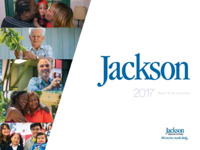 2017  Report To The Community From The President And Chief Executive Officer, Carlos A. Migoya More than 35 years ago, my younger son was born at Jackson