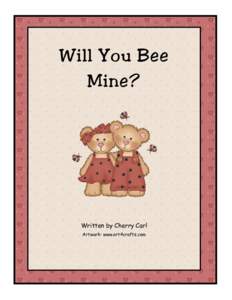 Will You Bee Mine? Written by Cherry Carl Artwork: www.art4crafts.com