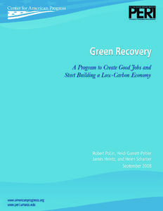 Green Recovery A Program to Create Good Jobs and Start Building a Low-Carbon Economy Robert Pollin, Heidi Garrett-Peltier, James Heintz, and Helen Scharber