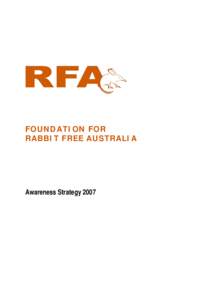 FOUNDATION FOR RABBIT FREE AUSTRALIA Awareness Strategy 2007  Foundation for Rabbit-Free Australia: Awareness Strategy 2007