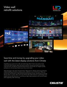 Video wall retrofit solutions Save time and money by upgrading your video wall with the latest display solutions from Christie Upgrading your control room video wall technology doesn’t have to be costly or time