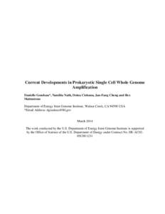 Current Developments in Prokaryotic Single Cell Whole Genome Amplification Danielle Goudeau*, Nandita Nath, Doina Ciobanu, Jan-Fang Cheng and Rex Malmstrom Department of Energy Joint Genome Institute, Walnut Creek, CA 94