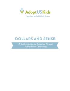 Together we hold their future  DOLLARS AND SENSE: A Guide to Achieving Adoptions Through Public-Private Contracting