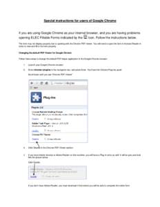 Special instructions for users of Google Chrome  If you are using Google Chrome as your internet browser, and you are having problems opening ELEC Fillable Forms indicated by the  Icon. Follow the instructions below.