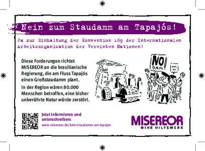 Nein zum Staudamm am Tapajós! Ja zur Einhaltung der Konvention 169 der Internationalen Arbeitsorganisation der Vereinten Nationen! Diese Forderungen richtet MISEREOR an die brasil­ianische ­Regierung, die am Fluss Tap