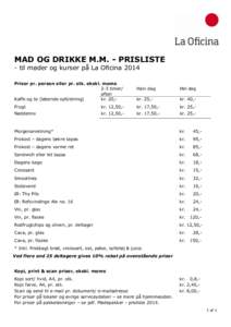 MAD OG DRIKKE M.M. - PRISLISTE - til møder og kurser på La Oficina 2014 Priser pr. person eller pr. stk. ekskl. moms 2-3 timer/ aften Kaffe og te (løbende opfyldning)