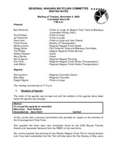 REGIONAL NIAGARA BICYCLING COMMITTEE MEETING NOTES Meeting of Tuesday, November 9, 2004 Committee Room #4 7:00 p.m. Present: