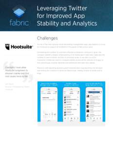 Leveraging Twitter for Improved App Stability and Analytics Challenges As one of the most popular social networking management apps, app stability is crucial for Hootsuite to support its hundreds of thousands of daily ac