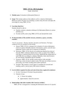 TREC_EVAL: IR Evaluation Draft: Module name: Evaluation in Information Retrieval 2. Scope: This module addresses the methods used to evaluate an Information Retrieval system. We focus on evaluating a system