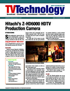 RE PR I NTED F RO M No v em b er 5, 2014  W W W. T V T E C HN O L O G Y. CO M Hitachi’s Z-HD6000 HDTV Production Camera