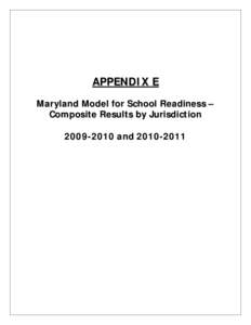 APPENDIX E Maryland Model for School Readiness – Composite Results by Jurisdiction[removed]and[removed]  MARYLAND MODEL FOR SCHOOL READINESS