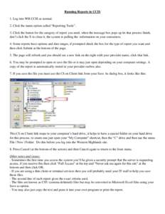 Running Reports in CCIS 1. Log into WH CCIS as normal. 2. Click the menu option called “Reporting Tools”. 3. Click the button for the category of report you need, when the message box pops up let that process finish,