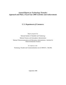 Annual Report on Technology Transfer: Approach and Plans, Fiscal Year 2008 Activities and Achievements U.S. Department of Commerce  Report prepared by: