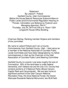 Statement By Leland F. Pollock Garfield County, Utah Commissioner Before the House Natural Resources Subcommittee on Public Lands and Environmental Regulation Hearing on “Threats, Intimidation and Bullying by Federal L