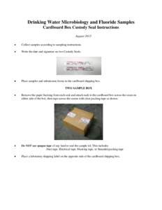 Drinking Water Microbiology and Fluoride Samples Cardboard Box Custody Seal Instructions August 2013 •  Collect samples according to sampling instructions.