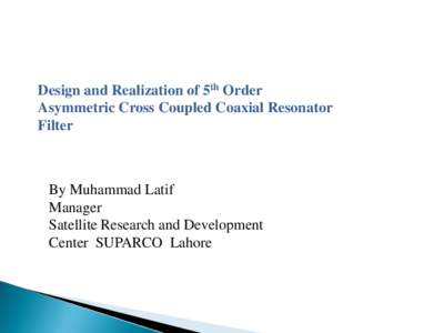 Design and Realization of 5th Order Asymmetric Cross Coupled Coaxial Resonator Filter By Muhammad Latif Manager