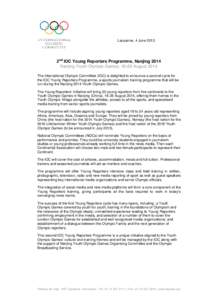 Lausanne, 4 June[removed]2nd IOC Young Reporters Programme, Nanjing 2014 Nanjing Youth Olympic Games, 16-28 August 2014 The International Olympic Committee (IOC) is delighted to announce a second cycle for the IOC Young Re