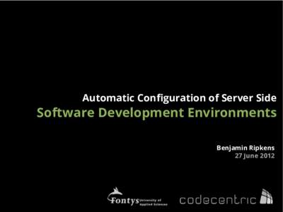 Automatic Conﬁguration of Server Side  Software Development Environments Benjamin Ripkens 27 June 2012