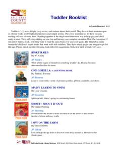 Toddler Booklist by Laurie Hoecherl 4/13 Toddlers[removed]are a delight, very active, and curious about their world. They have a short attention span so choose books with bright clear pictures and simple stories. They love