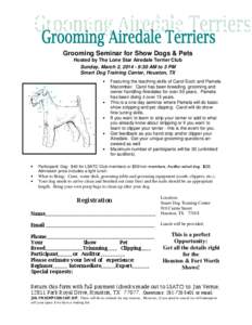 Grooming Seminar for Show Dogs & Pets Hosted by The Lone Star Airedale Terrier Club Sunday, March 2, [removed]:30 AM to 3 PM Smart Dog Training Center, Houston, TX •