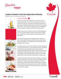 Explore Canadaʼs Food and Agriculture Industry Quality Choices and Innovative Products A variety of offerings Canada’s food and agriculture products are as diverse as its land, its people and its seasons. From its pri