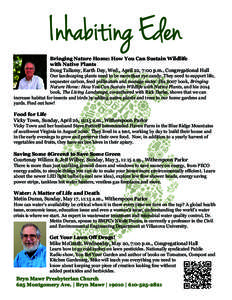 Inhabiting Eden Bringing Nature Home: How You Can Sustain Wildlife with Native Plants Doug Tallamy, Earth Day, Wed., April 22, 7:00 p.m., Congregational Hall  Our landscaping plants need to be more than eye candy. They n