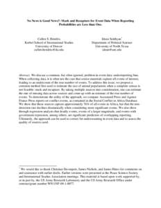 No News is Good News?: Mark and Recapture for Event Data When Reporting Probabilities are Less than One. Cullen S. Hendrix Korbel School of International Studies University of Denver