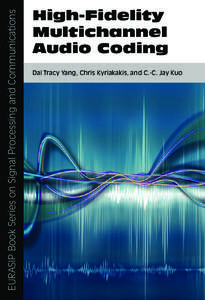EURASIP Book Series on Signal Processing and Communications  High-Fidelity Multichannel Audio Coding Dai Tracy Yang, Chris Kyriakakis, and C.-C. Jay Kuo