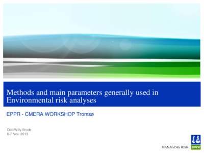 Methods and main parameters generally used in Environmental risk analyses EPPR - CMERA WORKSHOP Tromsø Odd Willy Brude 6-7 Nov. 2013