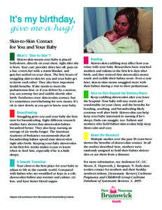 It’s my birthday, give me a hug! Skin-to-Skin Contact for You and Your Baby What’s “Skin-to-Skin”? Skin-to-skin means your baby is placed