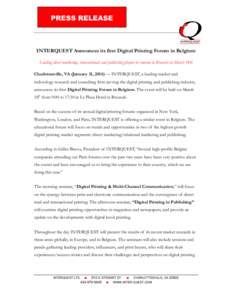 PRESS RELEASE  INTERQUEST Announces its first Digital Printing Forum in Belgium Leading direct marketing, transactional, and publishing players to convene in Brussels on March 18th Charlottesville, VA (January 31, 2014) 