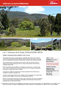 eldersre.co.au/sorelltasman  Lot 1 Tasmans Arch Road, EAGLEHAWK NECK PRIME TOURISM DEVELOPMENT SITE (STCA) Rare opportunity to secure a large (approx. 6,000sqm) prominent corner parcel of vacant land and possible develop