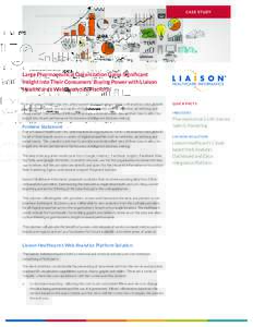 Large Pharmaceutical Organization Gains Significant Insight into Their Consumers’ Buying Power with Liaison Healthcare’s Web Analytics Platform One of Liaison Healthcare’s key pharmaceutical organizations tracks we