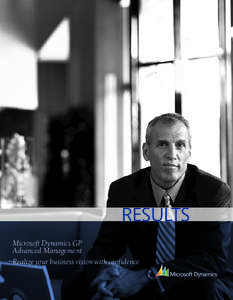 RESULTS Microsoft Dynamics GP Advanced Management Realize your business vision with confidence  “Our assets have grown to nearly $1.8 billion. Yet headcount in the accounting